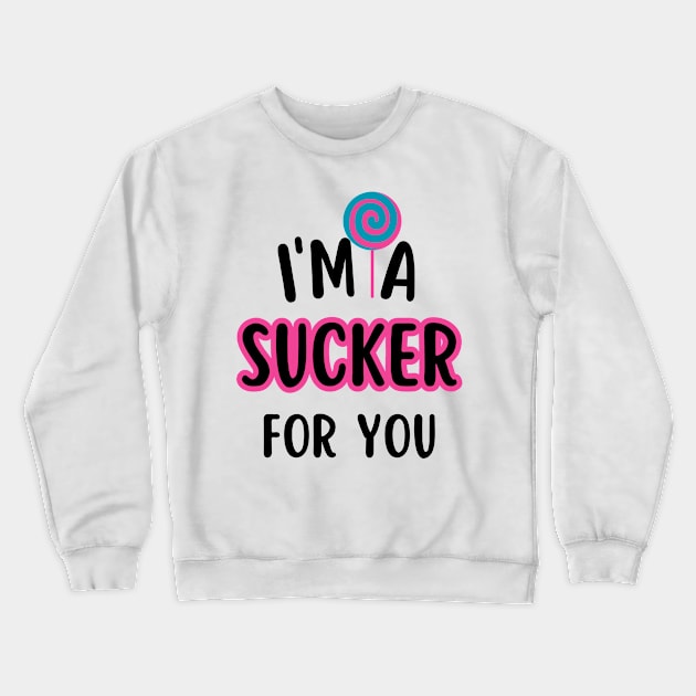 I'm A Sucker For You Crewneck Sweatshirt by undrbolink